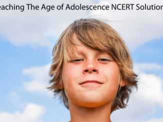 Reaching The Age of Adolescence NCERT Solutions