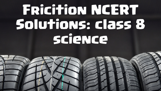 Friction NCERT Solutions Class 8