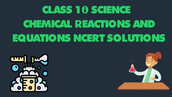 Chemical Reactions and Equations Class 10 NCERT solutions